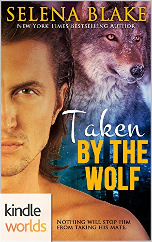Southern Shifters: Taken by the Wolf (Kindle Worlds Novella)By Selena Blake