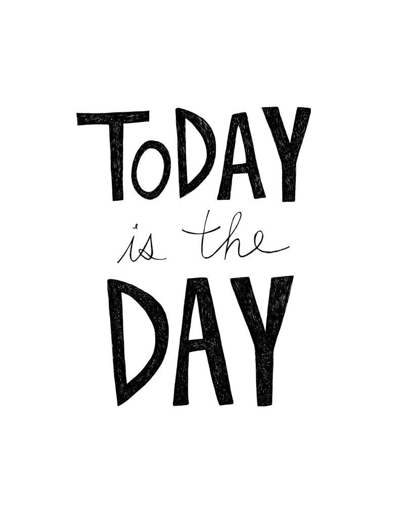 Today is the Day 8x10 Typography Inspirational Quote Print
