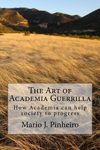 The Art of Academia Guerrilla: How Academia can help society to progress, by Mario J. Pinheiro