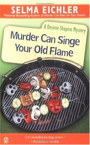 Murder Can Singe Your Old Flame (Desiree Shapiro Mystery)