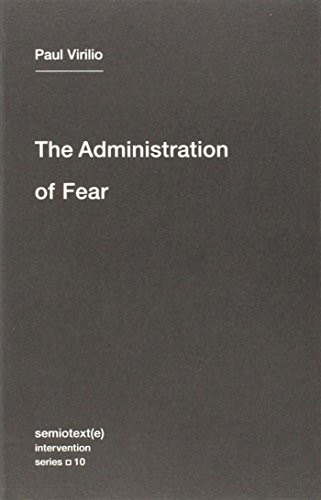 The Administration of Fear (Semiotext(e) / Intervention Series), by Paul Virilio