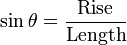 \sin \theta = \frac {\text{Rise}}{\text{Length}}  \,