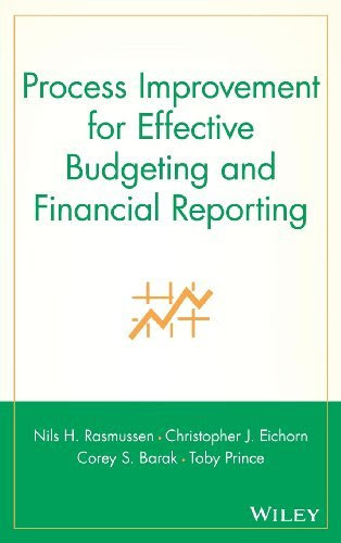 Process Improvement for Effective Budgeting and Financial Reporting, by Nils H. Rasmussen, Christopher J. Eichorn, Corey S. Barak, Toby Pr
