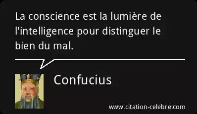 Confucius : « La conscience est la lumière de l'intelligence pour distinguer le bien du mal. »