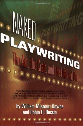 Naked Playwriting: The Art, the Craft, and the Life Laid Bare, by William Missouri Downs, Robin U. Russin