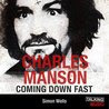Charles Manson Coming Down Fast: A Chilling Biography