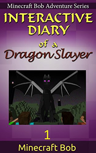 MINECRAFT: Interactive Diary of a Dragon Slayer (Minecraft Bob Adventure Series, INTERACTIVE), by MC Bob