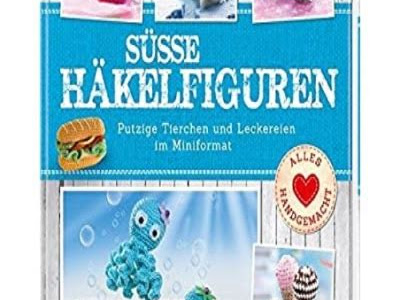 Free Read Süße Häkelfiguren: Putzige Tierchen und Leckereien im Miniformat Reader PDF