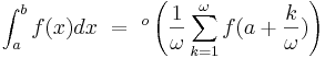 \ \int_a^b f(x)dx \ = \ {}^{o} \left ( \frac 1 {\omega} \sum_{k=1}^{\omega} f(a+\frac k {\omega}) \right ) 