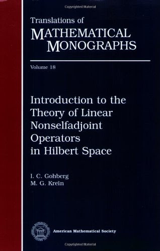 Introduction to the Theory of Linear Nonselfadjoint Operators in Hilbert Space (Translations of Mathematical Monographs), by I. C. Gohberg
