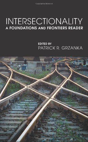 Intersectionality: A Foundations and Frontiers ReaderBy Patrick R. Grzanka Intersectionality: A Foundations and Frontiers ReaderBy Patrick R. Grzanka
