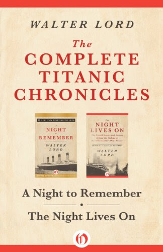The Complete Titanic Chronicles: A Night to Remember and The Night Lives On, by Walter Lord