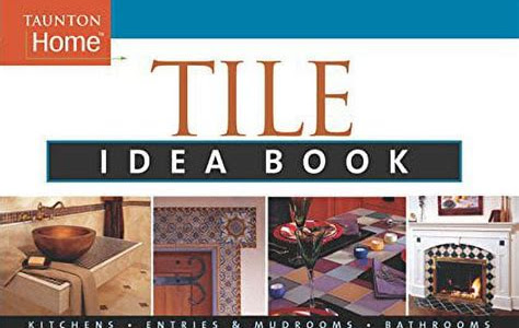 Download Ebook Tile Idea Book: KitchensBathroomsFamily SpacesEntries & Mudr (Taunton Home Idea Books) Free eBook Reader App PDF