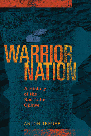 Warrior Nation A History Of The Red Lake Ojibwe