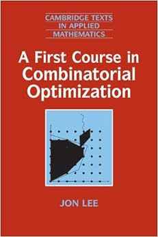 A First Course In Combinatorial Optimization Cambridge