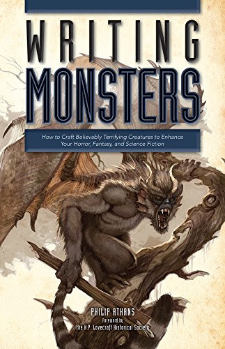 Writing Monsters: How to Craft Believably Terrifying Creatures to Enhance Your Horror, Fantasy, and Science Fiction, by Philip Athans Writing Monsters: How to Craft Believably Terrifying Creatures to Enhance Your Horror, Fantasy, and Science Fiction, by Philip Athans