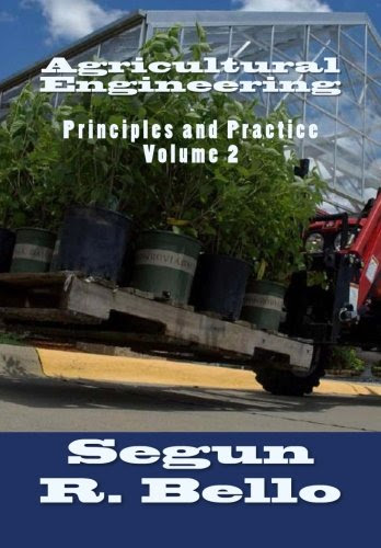 Agricultural Engineering: Principles and Practice, by Engr Segun R. Bello