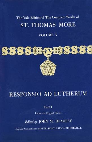 The Yale Edition of The Complete Works of St. Thomas More: Volume 5, Responsio ad Lutherum, by St. Thomas More