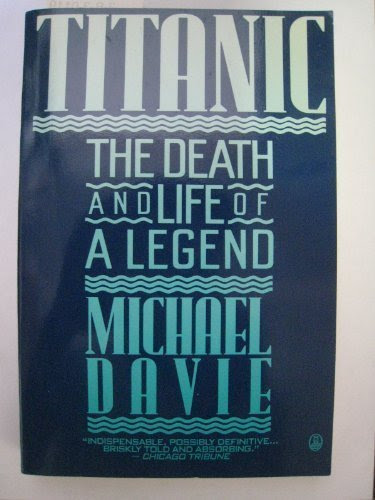 Titanic--The Death and Life of a Legend, by Michael DAVIE
