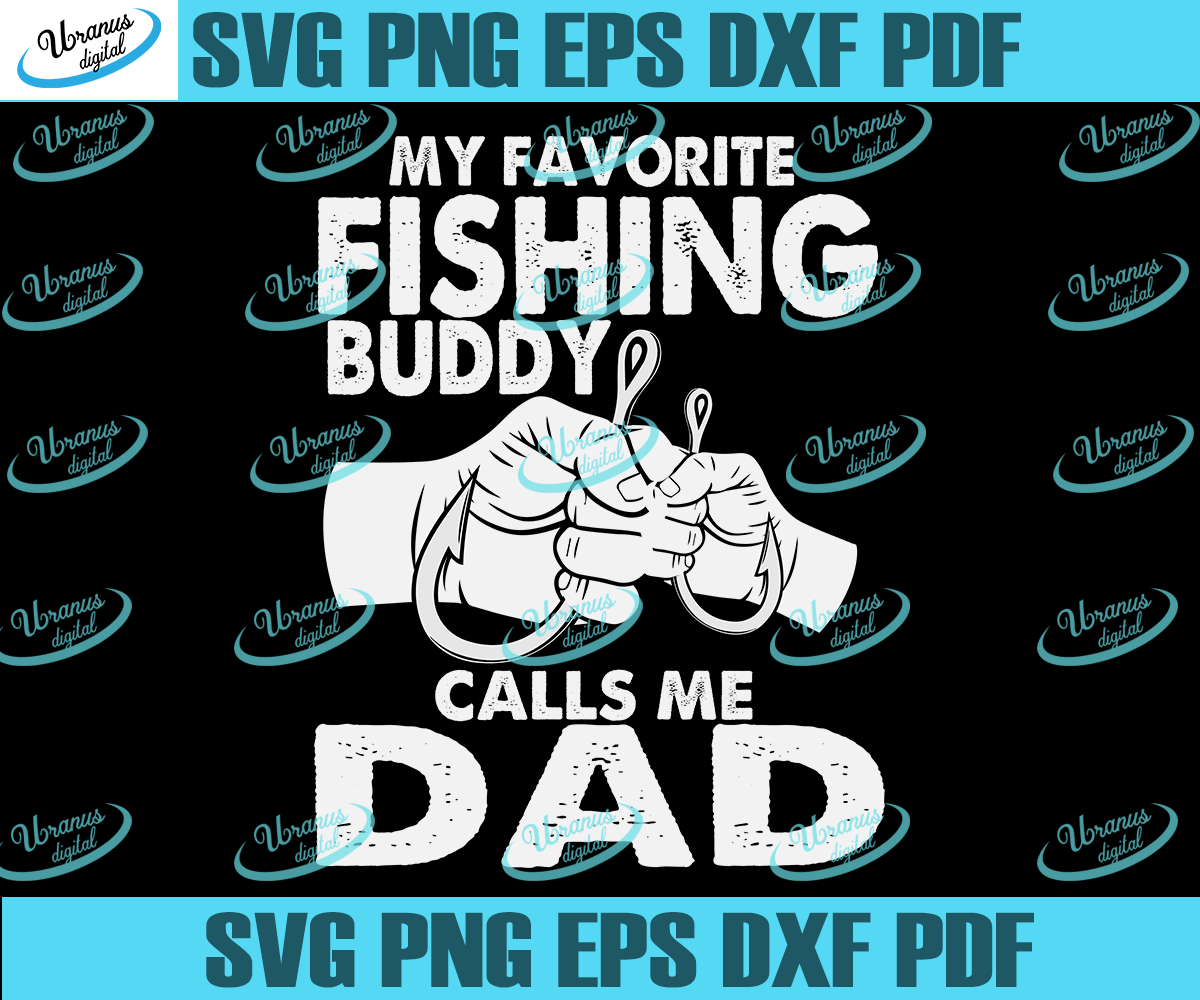 Download My Favourite Fishing Buddy Calls Me Dad Happy Father S Day Fathers Day Uranusdigital