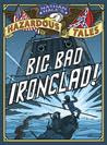 Nathan Hale's Hazardous Tales: Big Bad Ironclad!