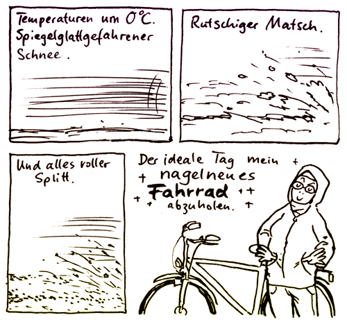 temperaturen um 0°C, spiegelglattgefahrener schnee, rutschiger matsch, und alles voller split, der ideale tag mein nagelneues fahrrad abzuholen, the see me bikin they hatin