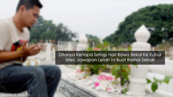 Suami Setiap Hari Bawa Bekal Ke Kubur Isteri