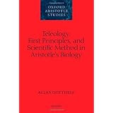 Teleology, First Principles, and Scientific Method in Aristotle's Biology (Oxford Aristotle Studies)