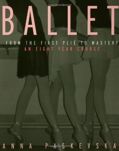 Ballet: From the First Plie to Mastery, An Eight-Year Course 1st (first) Edition