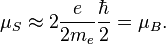 \mu_S\approx 2\frac{e}{2m_e}\frac{\hbar}{2}=\mu_B.