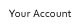 Your Account