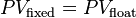 PV_\text{fixed} = PV_\text{float} \,
