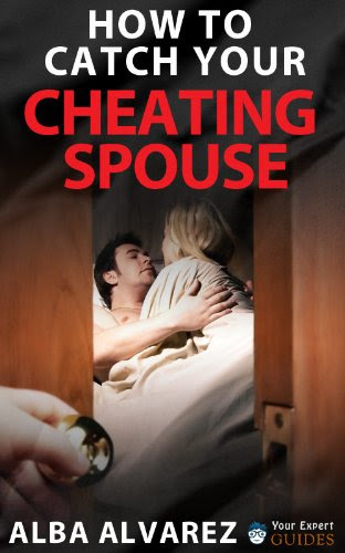 How to Catch Your Cheating Spouse: Prove Infidelity without a Shadow of a Doubt, by Alba Alvarez