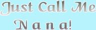 Just Call Me
   N a n a!