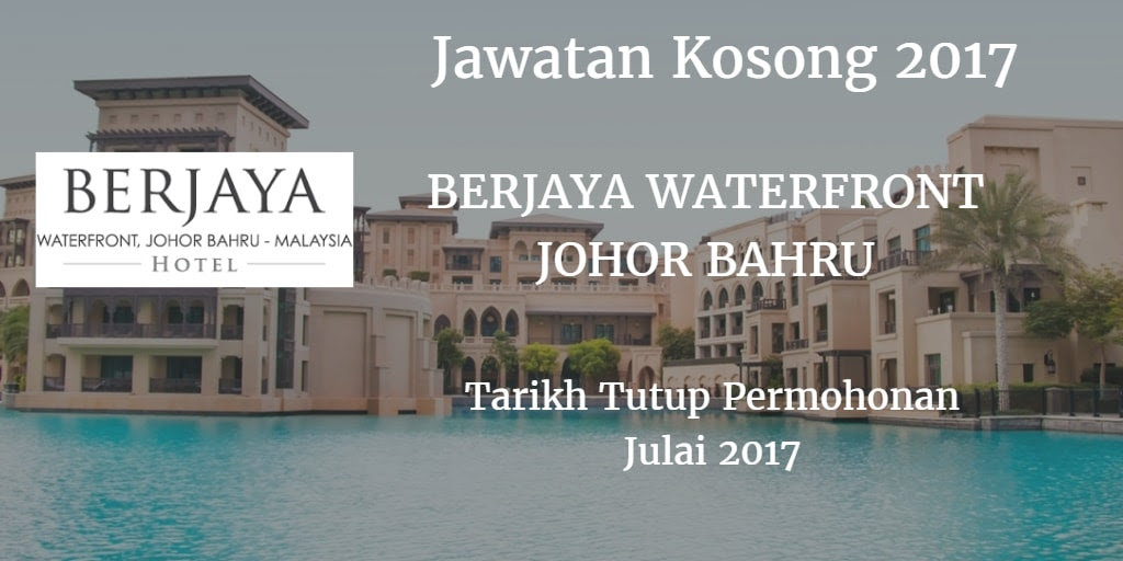 Jawatan Kosong BERJAYA WATERFRONT JOHOR BAHRU Julai 2017