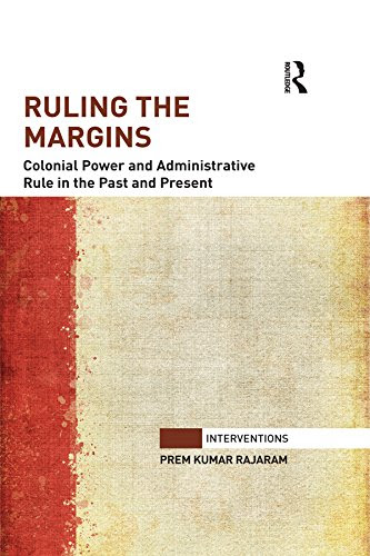 Ruling the Margins: Colonial Power and Administrative Rule in the Past and Present (Interventions), by Prem Kumar Rajaram