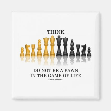 Think (Chess) Do Not Be A Pawn In The Game Of Life Fridge Magnets