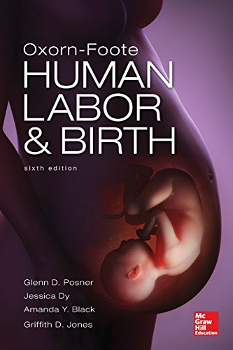 Oxorn Foote Human Labor and Birth, Sixth Edition, by Glenn Posner, Amanda Black, Griffith Jones, Jessica Dy