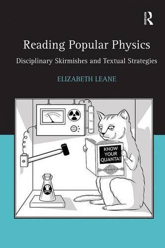 Reading Popular Physics: Disciplinary Skirmishes and Textual Strategies, by Elizabeth Leane