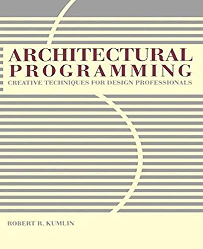 Architectural Programming: Creative Techniques for Design ProfessionalsBy Robert Kumlin