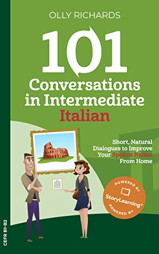 101 Conversations in Intermediate Italian: Short Natural Dialogues to Boost Your Confidence & Improve Your Spoken Italian (101 Conversations in Italian Vol. 2) (Italian Edition)