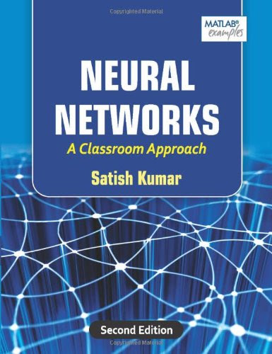 Neural Networks, A Classroom Approach, by Satish Kumar