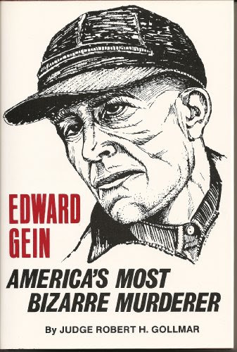 Edward Gein, America's Most Bizarre MurdererBy Robert H. Gollmar