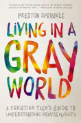 http://www.barnesandnoble.com/w/living-in-a-gray-world-preston-sprinkle/1122239227?ean=9780310752066