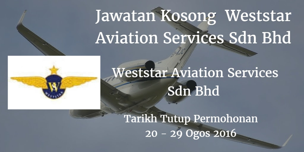 Jawatan Kosong Weststar Aviation Services Sdn Bhd 20 - 29 Ogos 2016