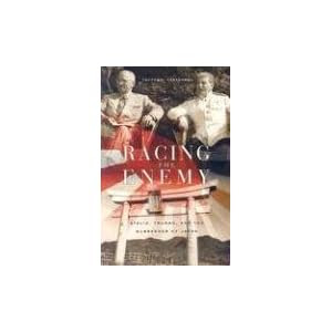 Racing the Enemy: Stalin, Truman, and the Surrender of Japan