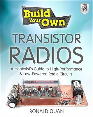 Build Your Own Transistor Radios: A Hobbyist's Guide to High-Performance and Low-Powered Radio Circuits