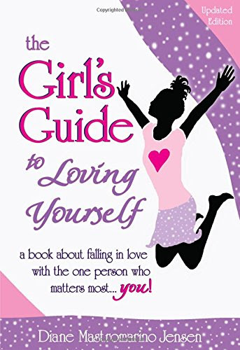 The Girl's Guide to Loving Yourself (Updated Edition), by Diane Mastromarino Jensen