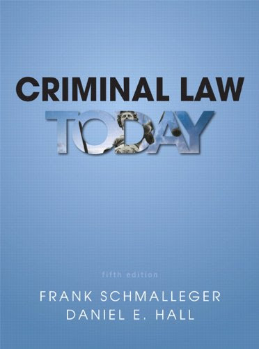 Criminal Law Today (5th Edition), by Frank J. Schmalleger, Daniel Hall