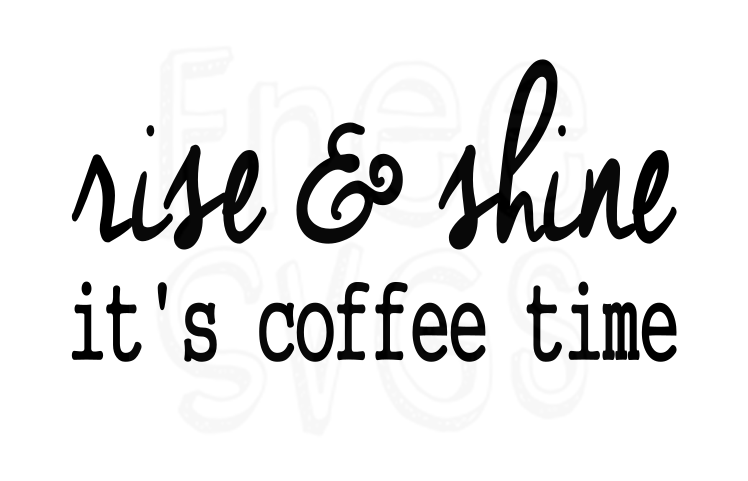 Download Rise Shine It S Coffee Time Free Svg Files Free Svgs